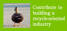 Contribute to building a recycle-oriented industry